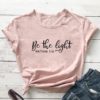 Be The Light Matthew 5:16 Bible T-shirt Catholic Christian Jesus Faith Tshirt Casual Women Inspirational Quote Top Tee Shirt