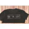 Be The Light T-shirt Christian Graphic Tee gift for women Faith TShirts girls tops fashion t shirt for People with faith-J990