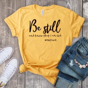 Be Still And Know That I Am God T-shirt Unisex Women Religious Christian Tshirt Casual Summer Faith Bible Verse Top - J760