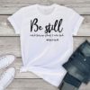 Be Still And Know That I Am God T-shirt Unisex Women Religious Christian Tshirt Casual Summer Faith Bible Verse Top - J760